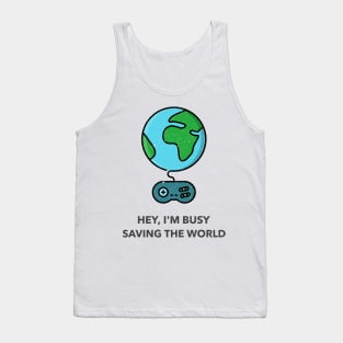 Hey, I'm Busy Saving The World Tank Top